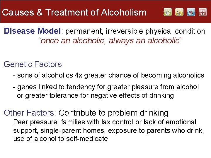 Causes & Treatment of Alcoholism Disease Model: permanent, irreversible physical condition “once an alcoholic, Causes & Treatment of Alcoholism Disease Model: permanent, irreversible physical condition “once an alcoholic,