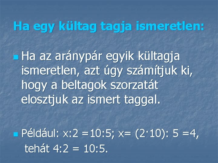 Ha egy kültag tagja ismeretlen: n Ha az aránypár egyik kültagja ismeretlen, azt úgy