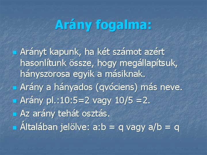 Arány fogalma: n n n Arányt kapunk, ha két számot azért hasonlítunk össze, hogy