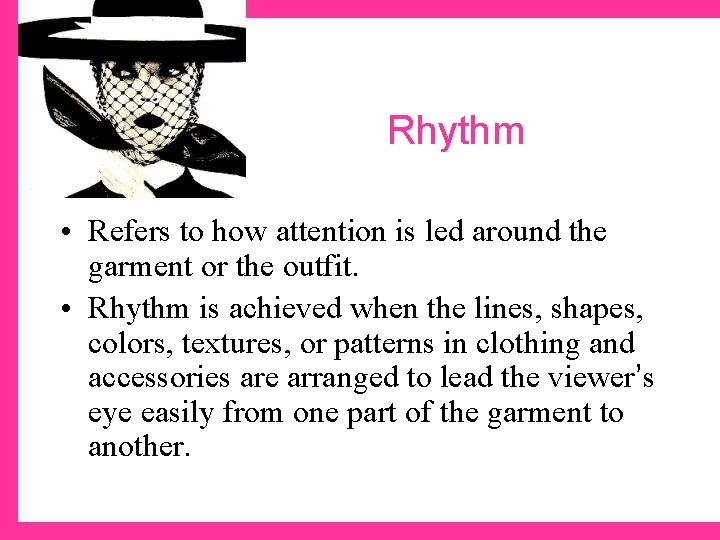 Rhythm • Refers to how attention is led around the garment or the outfit.