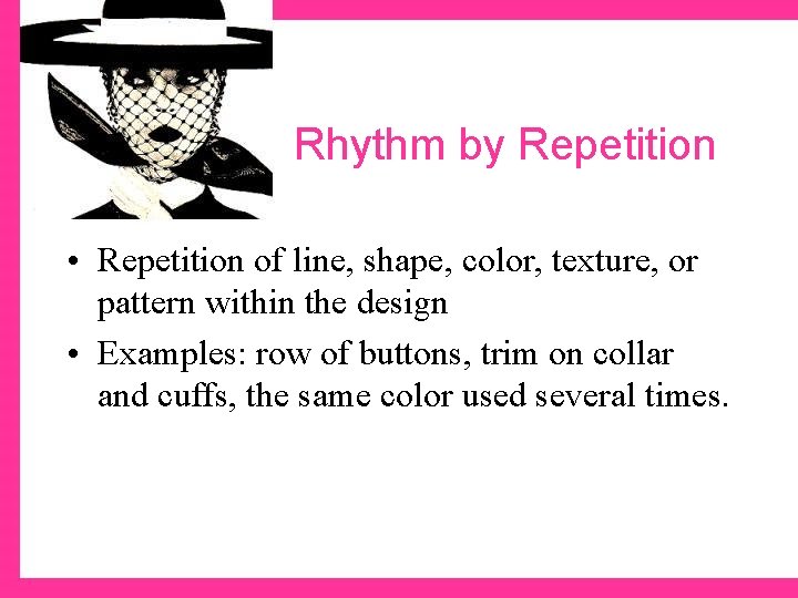 Rhythm by Repetition • Repetition of line, shape, color, texture, or pattern within the