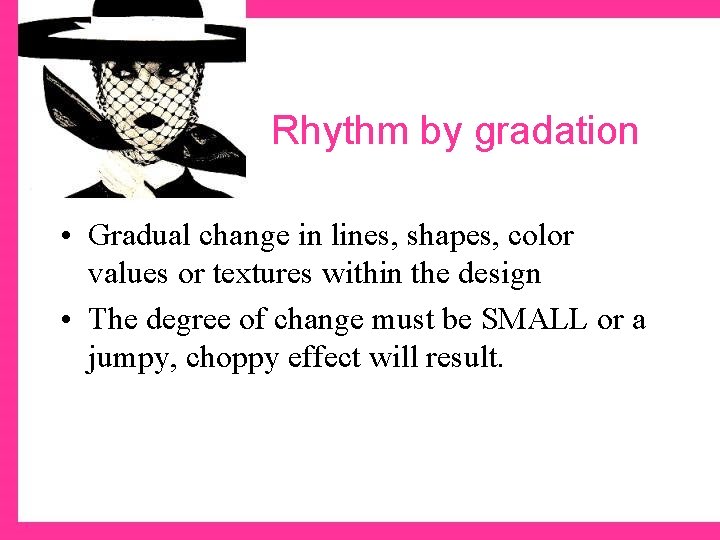 Rhythm by gradation • Gradual change in lines, shapes, color values or textures within