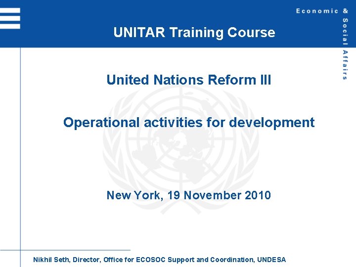 UNITAR Training Course United Nations Reform III Operational activities for development New York, 19