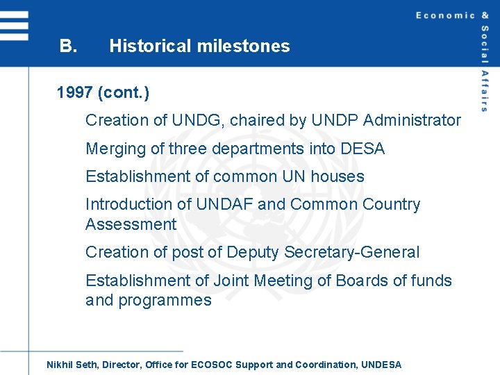 B. Historical milestones 1997 (cont. ) Creation of UNDG, chaired by UNDP Administrator Merging