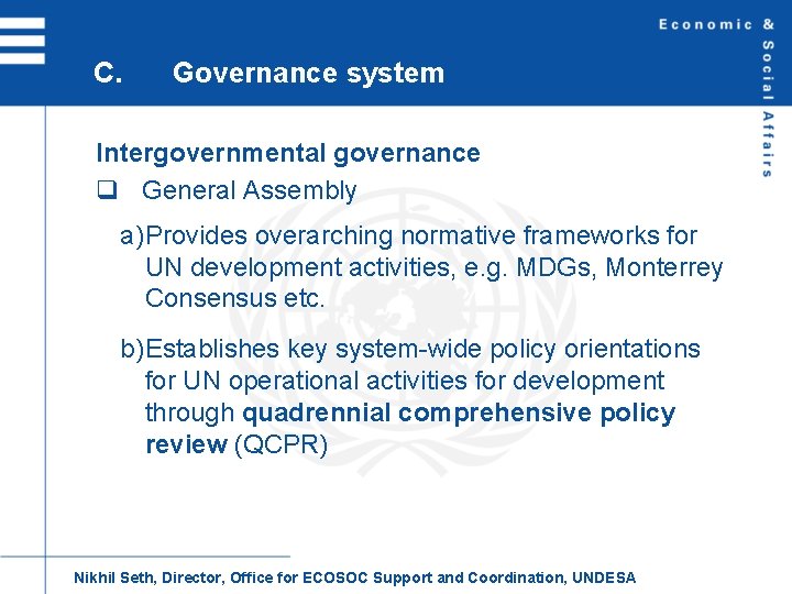 C. Governance system Intergovernmental governance q General Assembly a)Provides overarching normative frameworks for UN