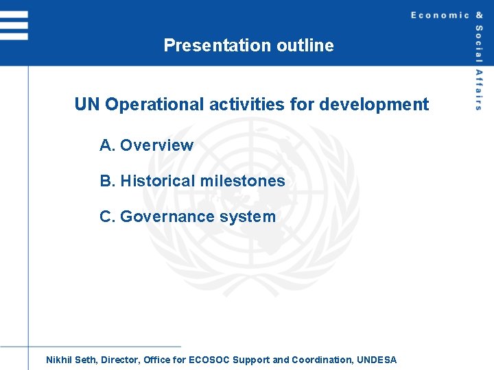 Presentation outline UN Operational activities for development A. Overview B. Historical milestones C. Governance