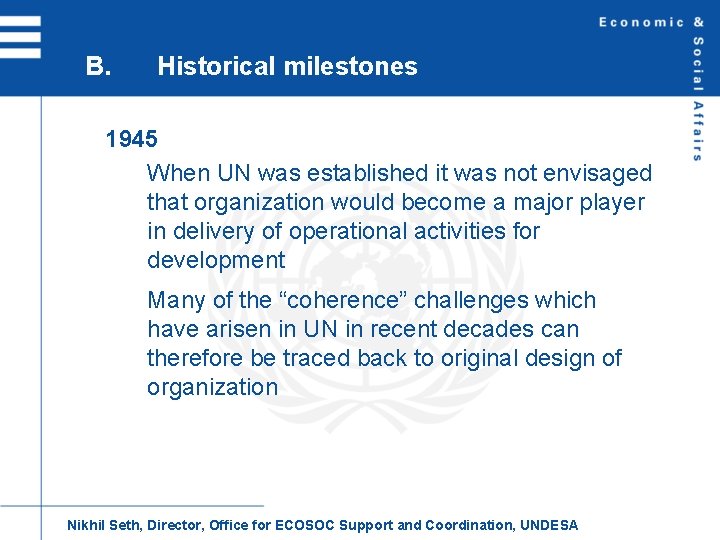B. Historical milestones 1945 When UN was established it was not envisaged that organization