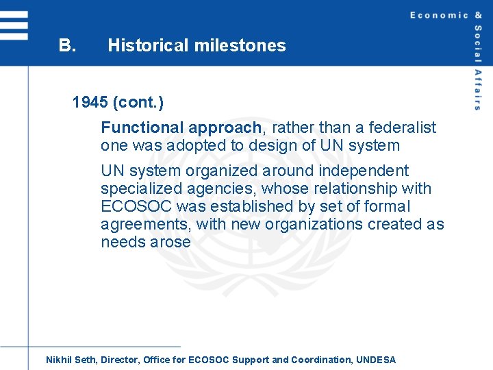 B. Historical milestones 1945 (cont. ) Functional approach, rather than a federalist one was