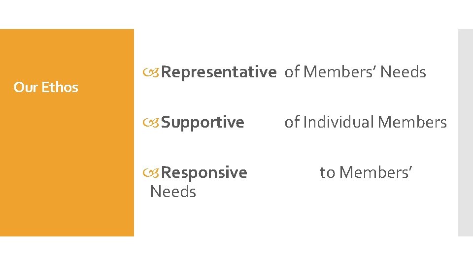 Our Ethos Representative of Members’ Needs Supportive of Individual Members Responsive Needs to Members’