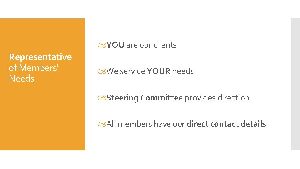  YOU are our clients Representative of Members’ Needs We service YOUR needs Steering