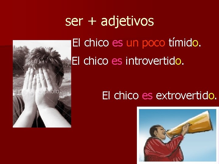 ser + adjetivos El chico es un poco tímido. El chico es introvertido. El