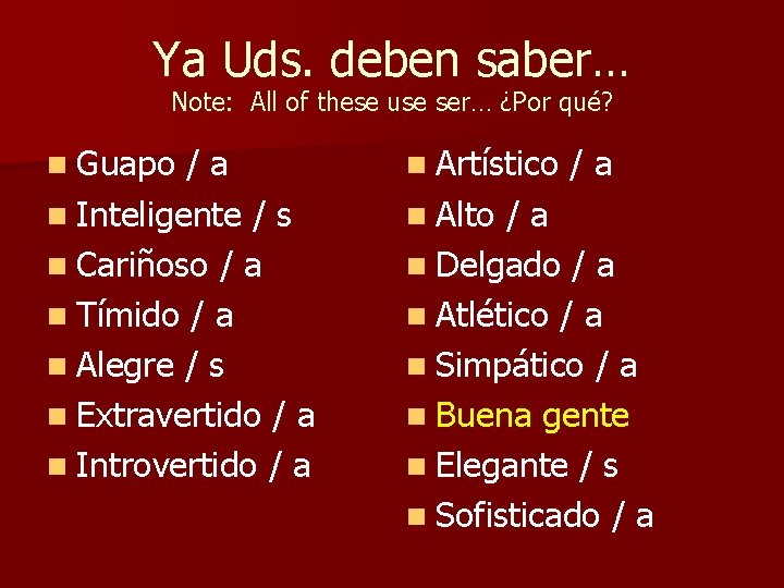 Ya Uds. deben saber… Note: All of these use ser… ¿Por qué? n Guapo