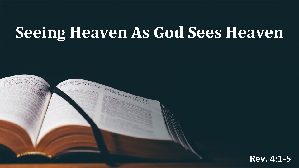 Seeing Heaven As God Sees Heaven Rev. 4: 1 -5 Seeing Heaven As God Sees Heaven Rev. 4: 1 -5