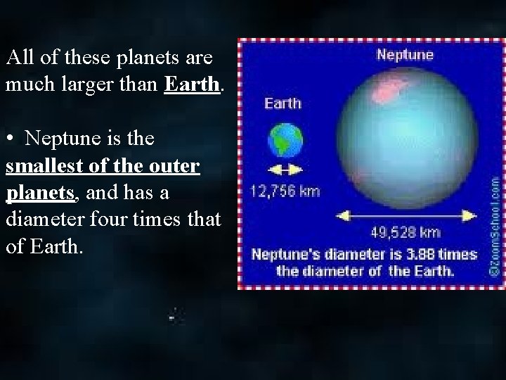 All of these planets are much larger than Earth. • Neptune is the smallest