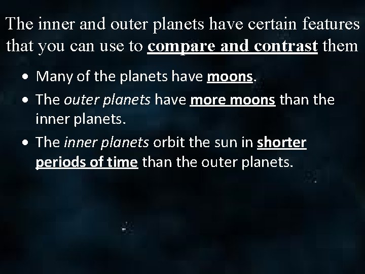 The inner and outer planets have certain features that you can use to compare