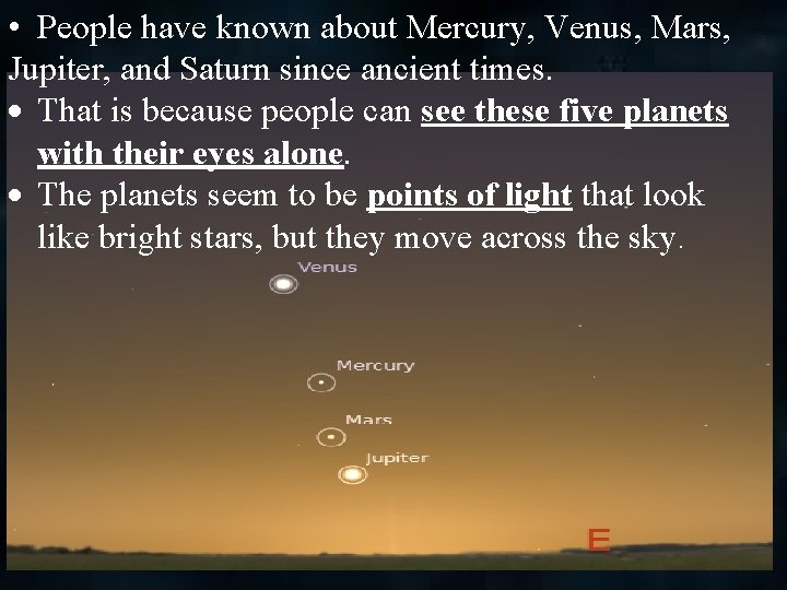  • People have known about Mercury, Venus, Mars, Jupiter, and Saturn since ancient