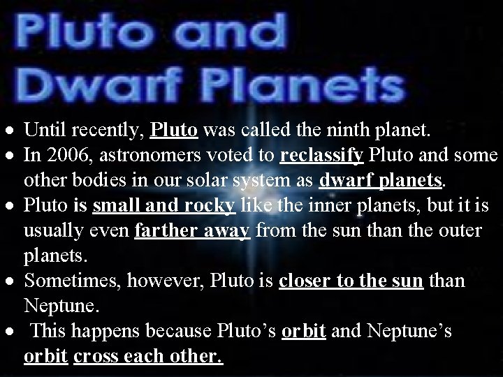 Until recently, Pluto was called the ninth planet. In 2006, astronomers voted to
