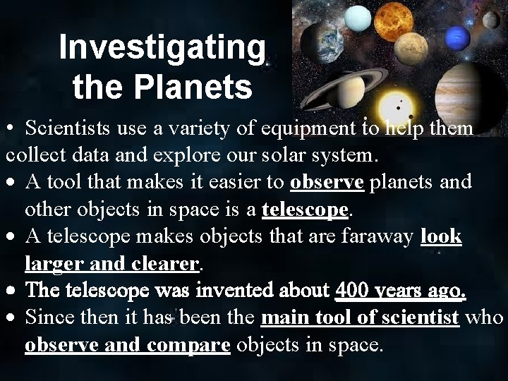 Investigating the Planets • Scientists use a variety of equipment to help them collect