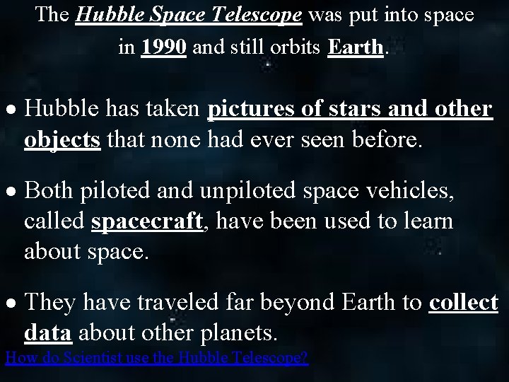 The Hubble Space Telescope was put into space in 1990 and still orbits Earth.