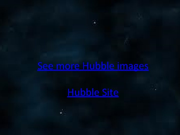 See more Hubble images Hubble Site 