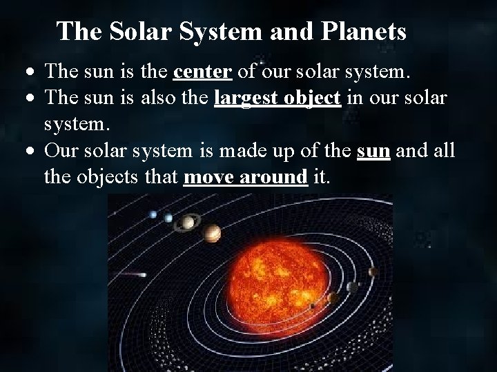 The Solar System and Planets The sun is the center of our solar system.