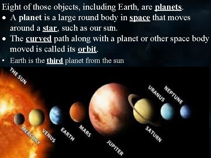 Eight of those objects, including Earth, are planets. A planet is a large round