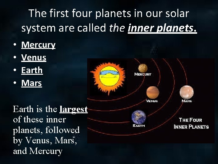 The first four planets in our solar system are called the inner planets. •