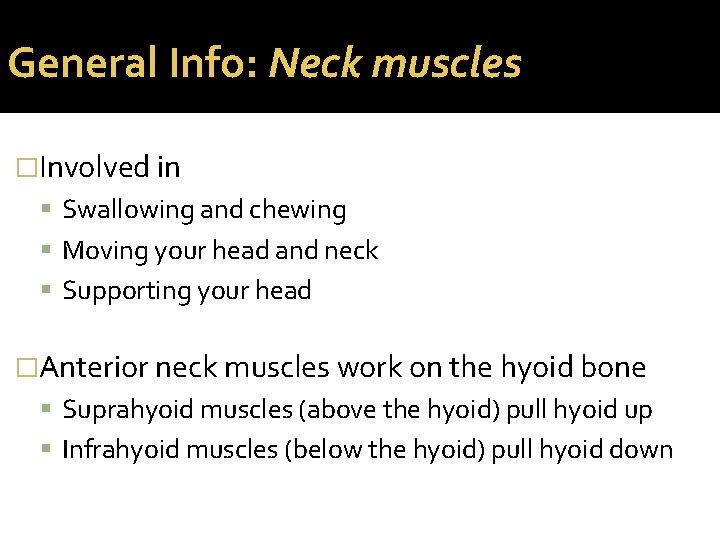 General Info: Neck muscles �Involved in Swallowing and chewing Moving your head and neck