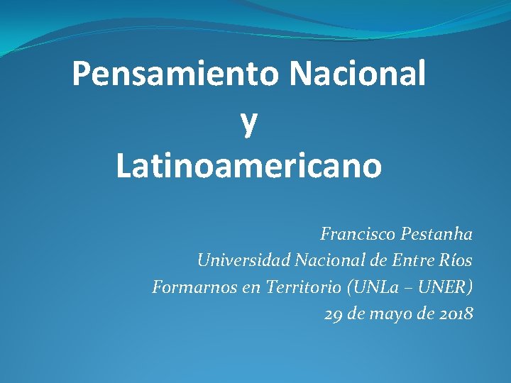 Pensamiento Nacional y Latinoamericano Francisco Pestanha Universidad Nacional de Entre Ríos Formarnos en Territorio