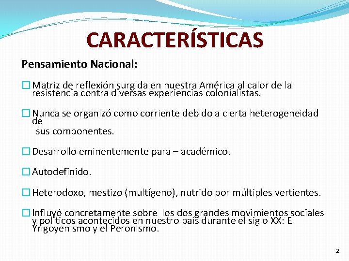 CARACTERÍSTICAS Pensamiento Nacional: �Matriz de reflexión surgida en nuestra América al calor de la