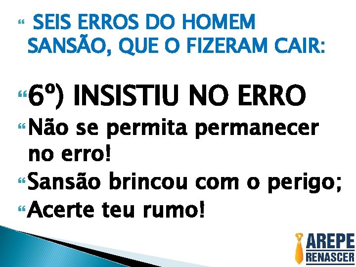 SEIS ERROS DO HOMEM SANSÃO, QUE O FIZERAM CAIR: 6º) Não INSISTIU NO SEIS ERROS DO HOMEM SANSÃO, QUE O FIZERAM CAIR: 6º) Não INSISTIU NO