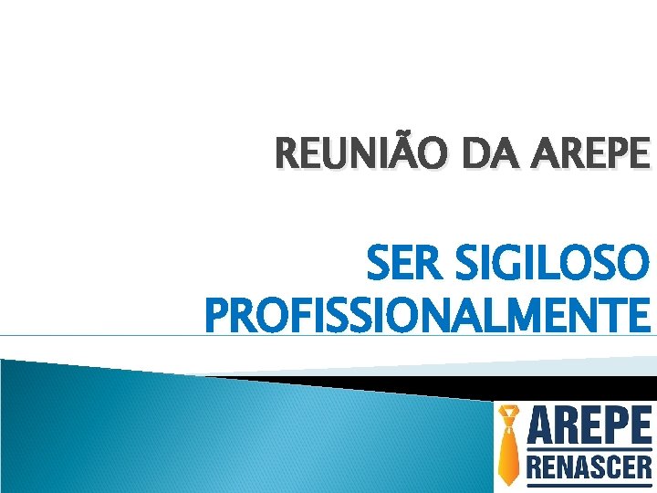 REUNIÃO DA AREPE SER SIGILOSO PROFISSIONALMENTE REUNIÃO DA AREPE SER SIGILOSO PROFISSIONALMENTE
