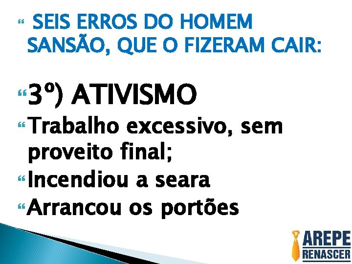 SEIS ERROS DO HOMEM SANSÃO, QUE O FIZERAM CAIR: 3º) ATIVISMO Trabalho excessivo, SEIS ERROS DO HOMEM SANSÃO, QUE O FIZERAM CAIR: 3º) ATIVISMO Trabalho excessivo,