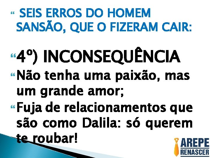 SEIS ERROS DO HOMEM SANSÃO, QUE O FIZERAM CAIR: 4º) Não INCONSEQUÊNCIA tenha SEIS ERROS DO HOMEM SANSÃO, QUE O FIZERAM CAIR: 4º) Não INCONSEQUÊNCIA tenha