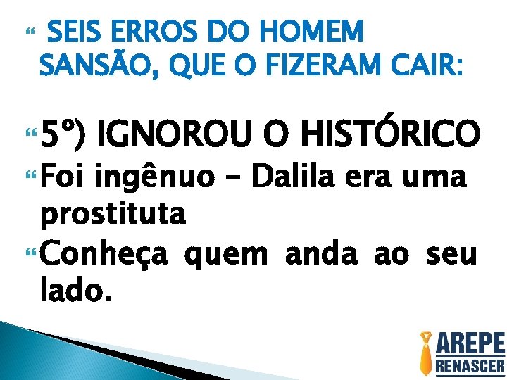 SEIS ERROS DO HOMEM SANSÃO, QUE O FIZERAM CAIR: 5º) Foi IGNOROU O SEIS ERROS DO HOMEM SANSÃO, QUE O FIZERAM CAIR: 5º) Foi IGNOROU O