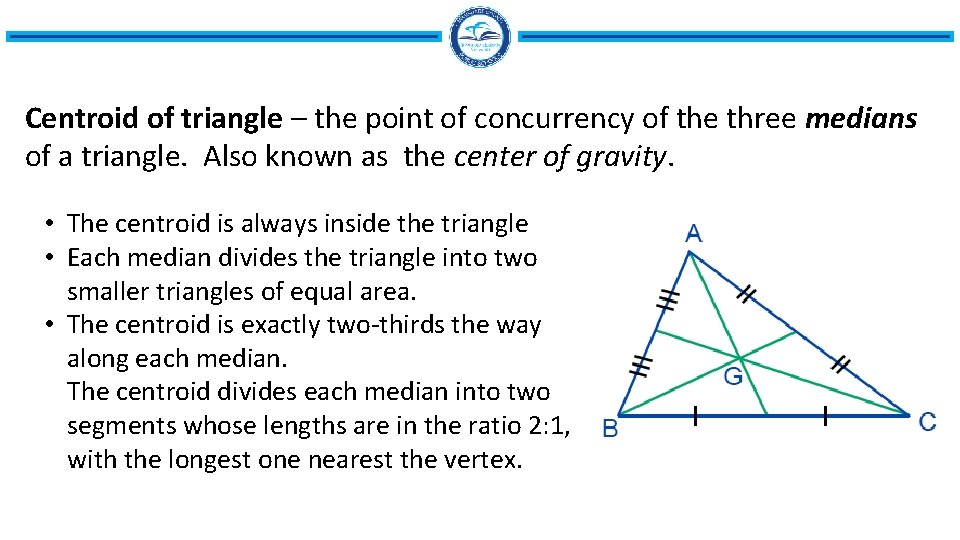 Centroid of triangle – the point of concurrency of the three medians of a