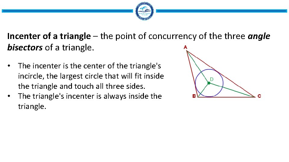 Incenter of a triangle – the point of concurrency of the three angle bisectors