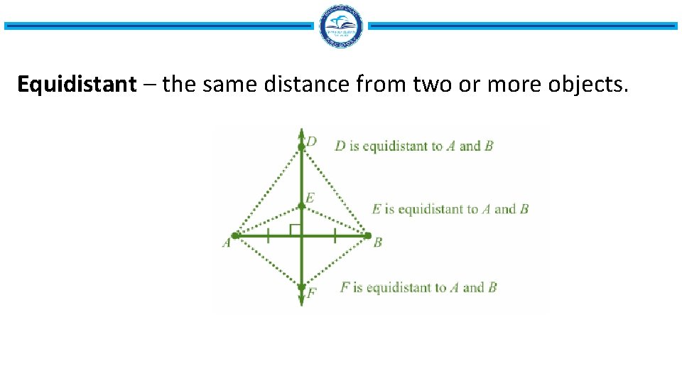 Equidistant – the same distance from two or more objects. 