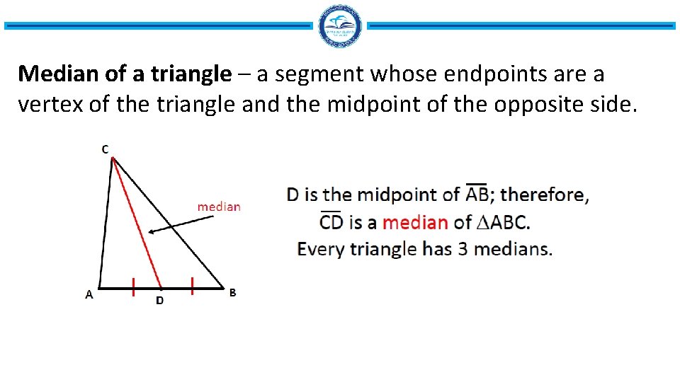 Median of a triangle – a segment whose endpoints are a vertex of the