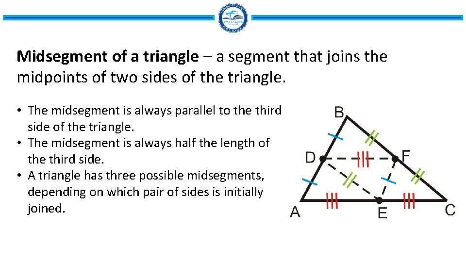 Midsegment of a triangle – a segment that joins the midpoints of two sides