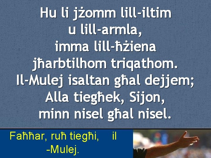 Hu li jżomm lill-iltim u lill-armla, imma lill-ħżiena jħarbtilhom triqathom. Il-Mulej isaltan għal dejjem;