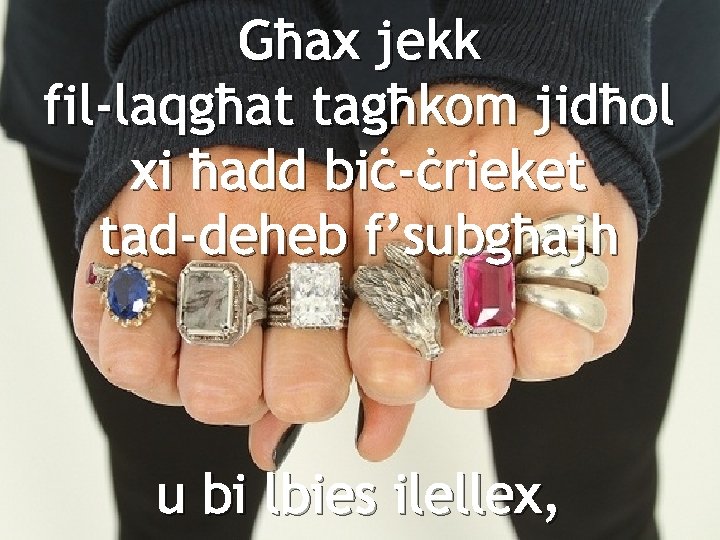 Għax jekk fil-laqgħat tagħkom jidħol xi ħadd biċ-ċrieket tad-deheb f’subgħajh u bi lbies ilellex,