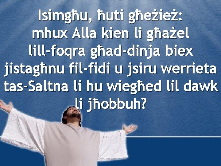 Isimgħu, ħuti għeżież: mhux Alla kien li għażel lill-foqra għad-dinja biex jistagħnu fil-fidi u