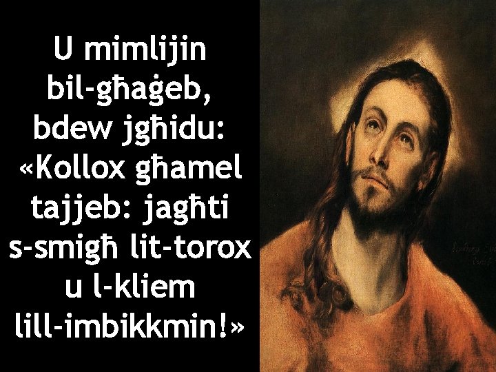 U mimlijin bil-għaġeb, bdew jgħidu: «Kollox għamel tajjeb: jagħti s-smigħ lit-torox u l-kliem lill-imbikkmin!»