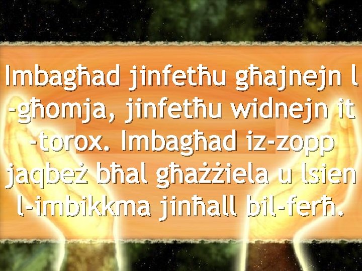 Imbagħad jinfetħu għajnejn l -għomja, jinfetħu widnejn it -torox. Imbagħad iz-zopp jaqbeż bħal għażżiela