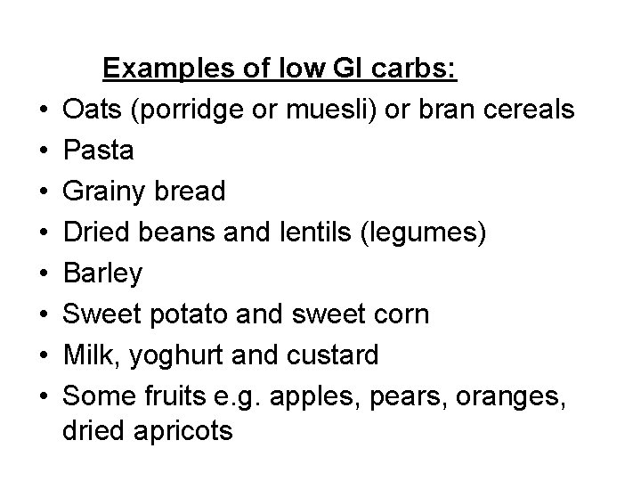  • • Examples of low GI carbs: Oats (porridge or muesli) or bran