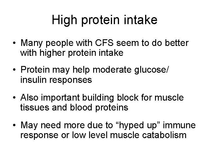 High protein intake • Many people with CFS seem to do better with higher