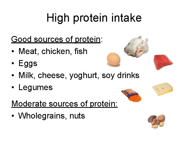 High protein intake Good sources of protein: • Meat, chicken, fish • Eggs •