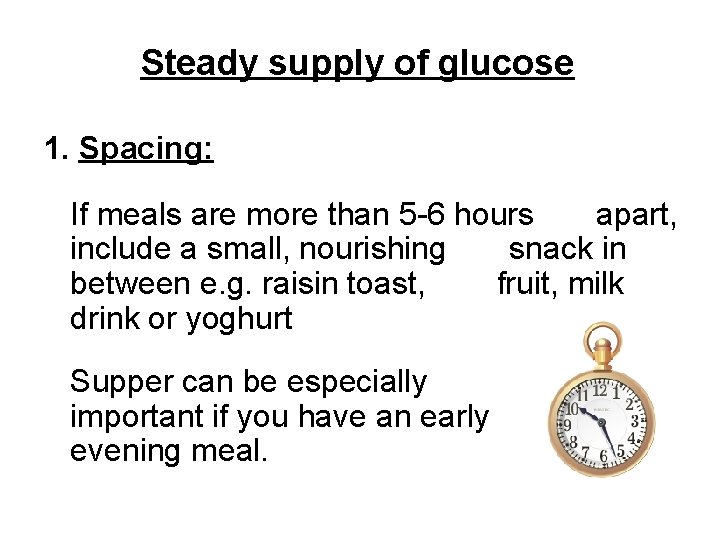 Steady supply of glucose 1. Spacing: If meals are more than 5 -6 hours