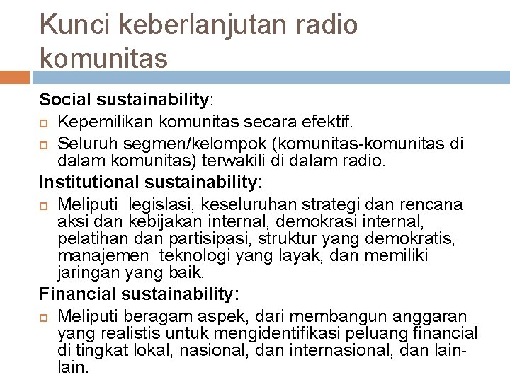 Kunci keberlanjutan radio komunitas Social sustainability: Kepemilikan komunitas secara efektif. Seluruh segmen/kelompok (komunitas-komunitas di